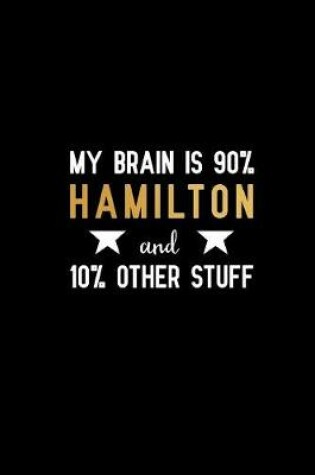 Cover of My brain is 90% hamilton and 10% other stuff