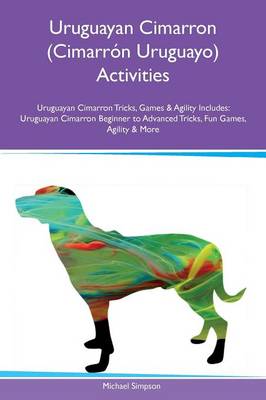 Book cover for Uruguayan Cimarron (Cimarron Uruguayo) Activities Uruguayan Cimarron Tricks, Games & Agility Includes