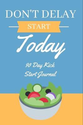 Book cover for Don't Delay, Start Today - 90 Day Kick Start Journal