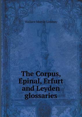 Book cover for The Corpus, E&#769;pinal, Erfurt and Leyden glossaries