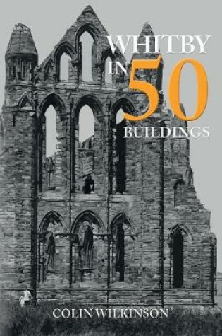 Cover of Whitby in 50 Buildings