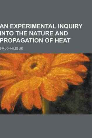 Cover of An Experimental Inquiry Into the Nature and Propagation of Heat