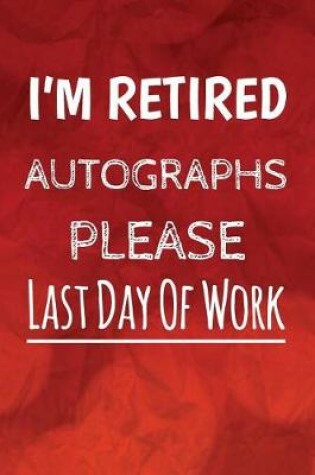 Cover of I'm Retired Autographs Please, Last Day Of Work