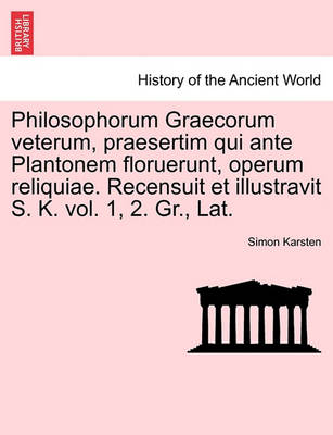 Book cover for Philosophorum Graecorum Veterum, Praesertim Qui Ante Plantonem Floruerunt, Operum Reliquiae. Recensuit Et Illustravit S. K. Vol. 1, 2. Gr., Lat.