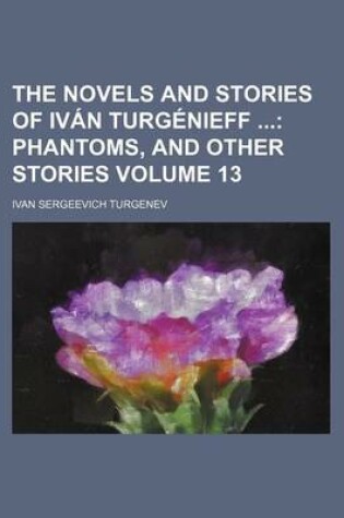 Cover of The Novels and Stories of Ivan Turgenieff Volume 13