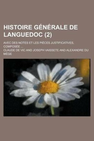 Cover of Histoire Generale de Languedoc; Avec Des Notes Et Les Pieces Justificatives, Composee ... (2 )