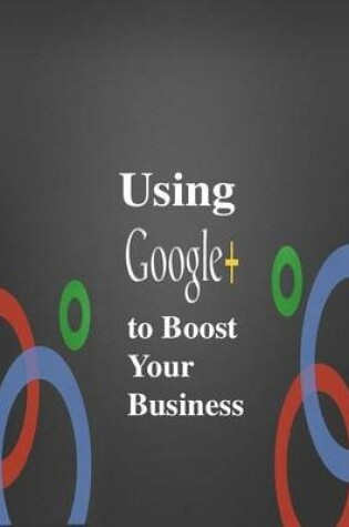 Cover of Using Google Plus to Boost Your Business
