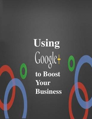 Book cover for Using Google Plus to Boost Your Business