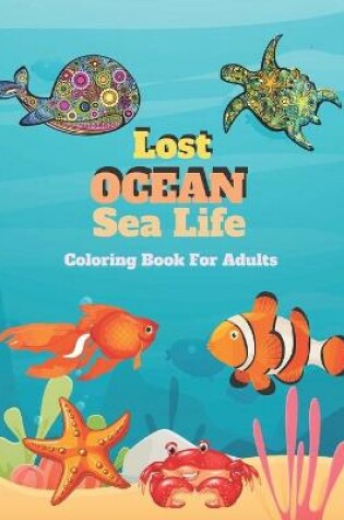 Cover of Lost Ocean Sea Life coloring book For Adults