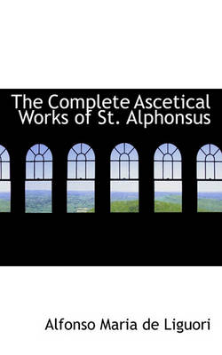 Book cover for The Complete Ascetical Works of St. Alphonsus