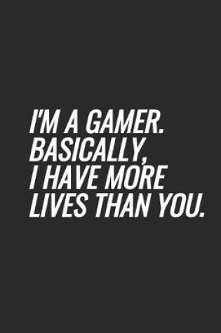 Cover of I'm A Gamer. Basically, I Have More Lives Than You