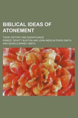 Cover of Biblical Ideas of Atonement; Their History and Significance