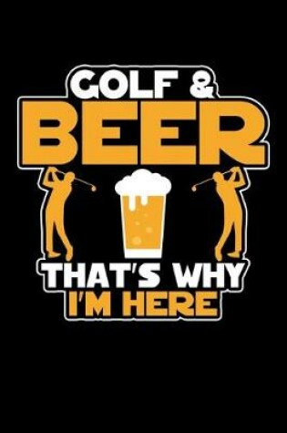 Cover of Golf And Beer That's Why I'm Here