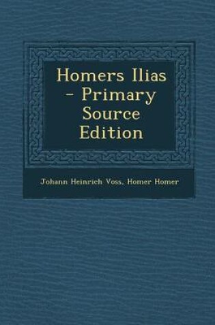 Cover of Homers Ilias - Primary Source Edition