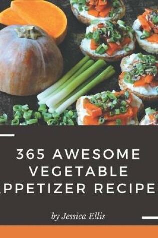 Cover of 365 Awesome Vegetable Appetizer Recipes