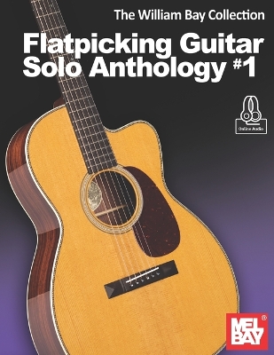 Book cover for The William Bay Collection - Flatpicking Guitar Solo Anthology #1