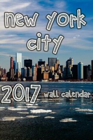 Cover of New York City 2017 Wall Calendar