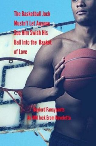Cover of The Basketball Jock Mustn't Let Anyone See Him Swish His Ball Into the Basket of Love