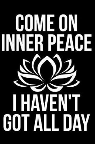 Cover of Come on Inner Peace I Haven't Got All Day