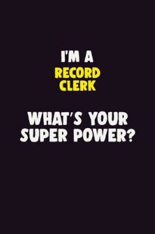 Cover of I'M A Record Clerk, What's Your Super Power?