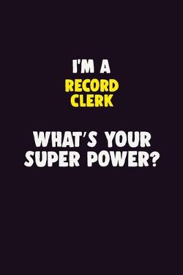 Book cover for I'M A Record Clerk, What's Your Super Power?