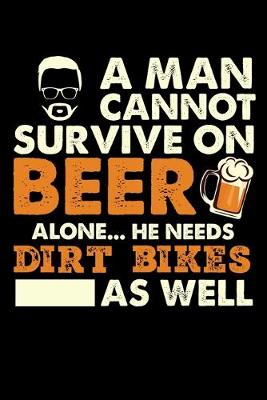 Book cover for A Man Cannot Survive On Beer Alone He Needs Dirt Bikes As Well