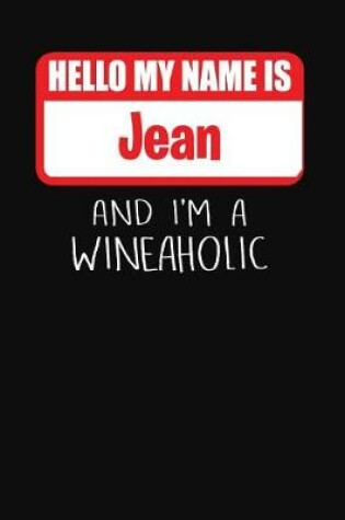 Cover of Hello My Name is Jean And I'm A Wineaholic