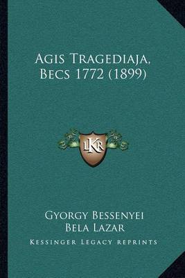 Book cover for Agis Tragediaja, Becs 1772 (1899)