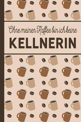 Book cover for Ohne meinen Kaffee bin ich keine Kellnerin