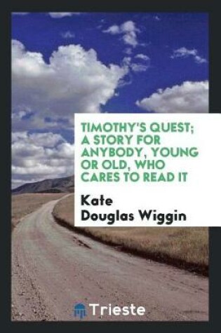 Cover of Timothy's Quest; A Story for Anybody, Young or Old, Who Cares to Read It