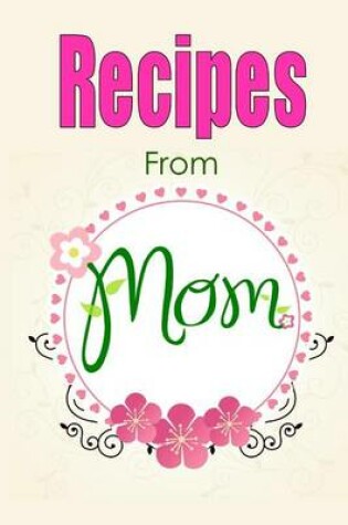 Cover of Recipes From Mom-Blank Recipe Book