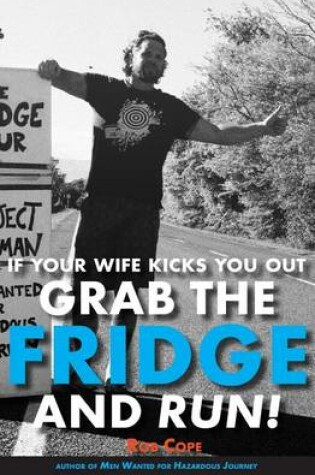 Cover of If Your Wife Kicks You Out, Grab the Fridge and Run!