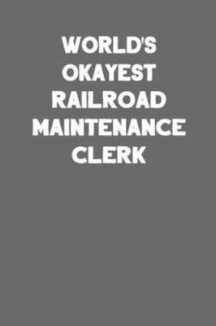 Cover of World's Okayest Railroad Maintenance Clerk
