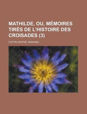 Book cover for Mathilde, Ou, Memoires Tires de L'Histoire Des Croisades (3)