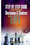 Book cover for Step by step guide on making best Decisions and choices in life