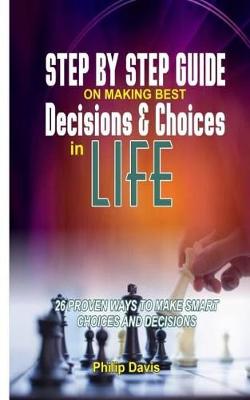 Cover of Step by step guide on making best Decisions and choices in life