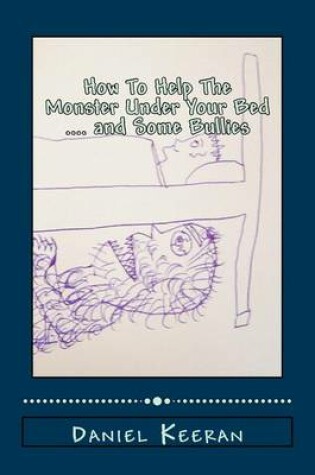 Cover of How To Help The Monster Under Your Bed .... and Some Bullies