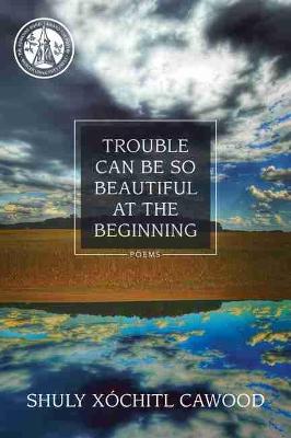 Book cover for Trouble Can Be So Beautiful at the Beginning