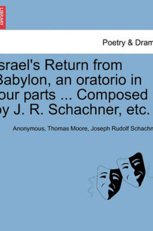 Cover of Israel's Return from Babylon, an Oratorio in Four Parts ... Composed by J. R. Schachner, Etc.