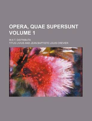 Book cover for Opera, Quae Supersunt Volume 1; In 6 T. Distributa