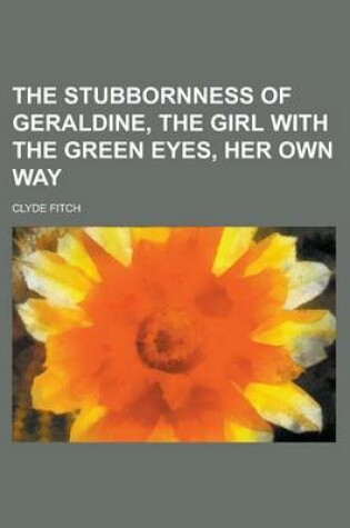 Cover of The Stubbornness of Geraldine, the Girl with the Green Eyes, Her Own Way