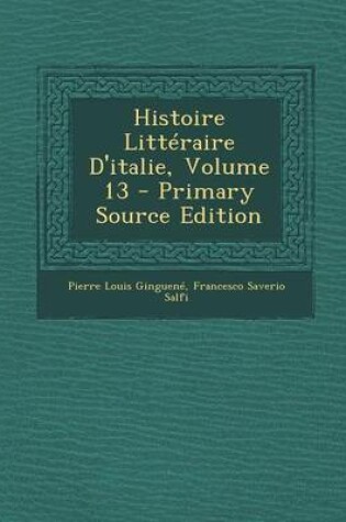Cover of Histoire Litteraire D'Italie, Volume 13 - Primary Source Edition