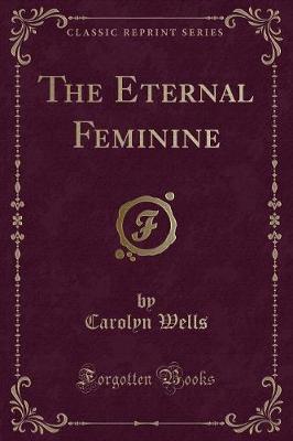 Book cover for The Eternal Feminine (Classic Reprint)
