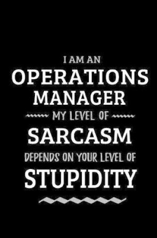 Cover of Operations Manager - My Level of Sarcasm Depends On Your Level of Stupidity