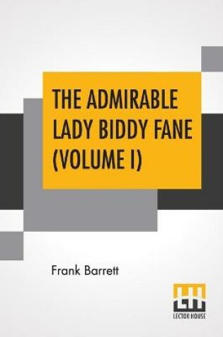 Cover of The Admirable Lady Biddy Fane (Volume I)