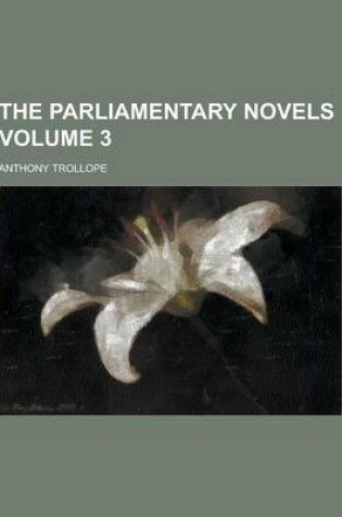 Cover of The Parliamentary Novels Volume 3