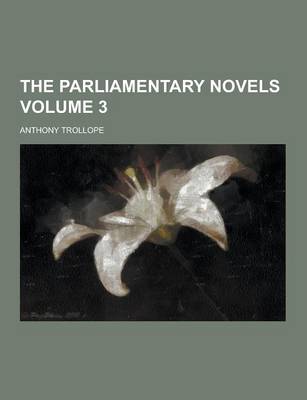 Book cover for The Parliamentary Novels Volume 3