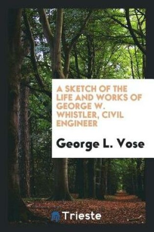 Cover of A Sketch of the Life and Works of George W. Whistler, Civil Engineer