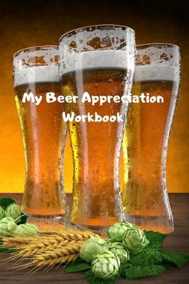 Book cover for My Beer Appreciation Workbook