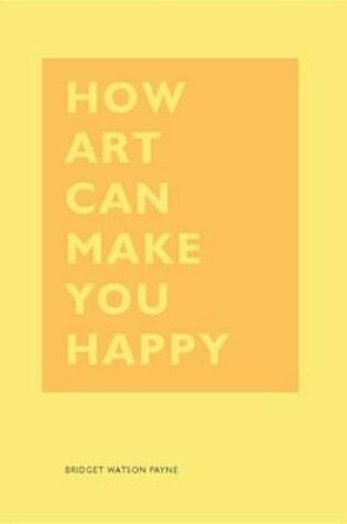 Cover of How Art Can Make You Happy